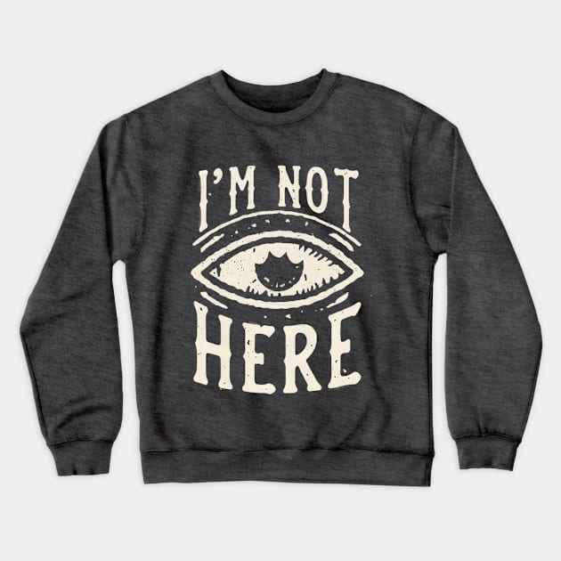 I'm Not Here, Invisible Crewneck Sweatshirt by LuminaCanvas